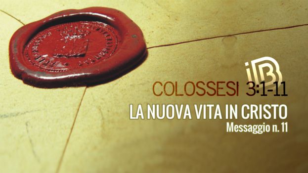 Colossesi 3:1-11 La vita nuova in Cristo