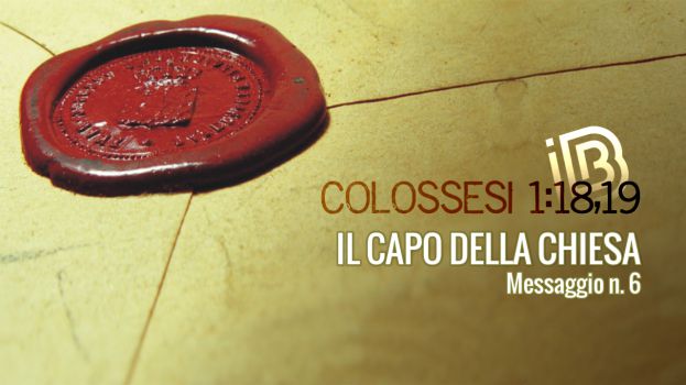 Colossesi 1:18,19 Il Capo della Chiesa