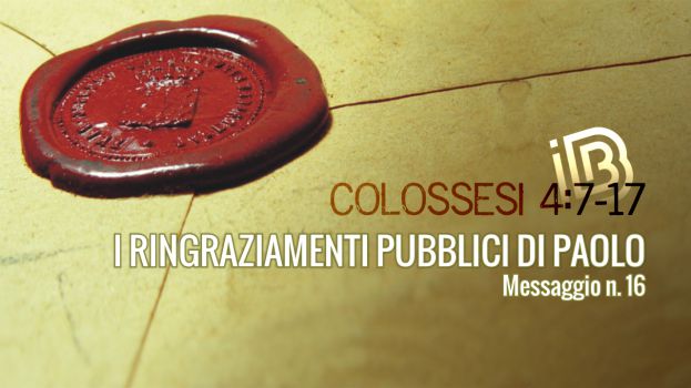 Colossesi 4:7-17 I ringraziamenti pubblici di Paolo