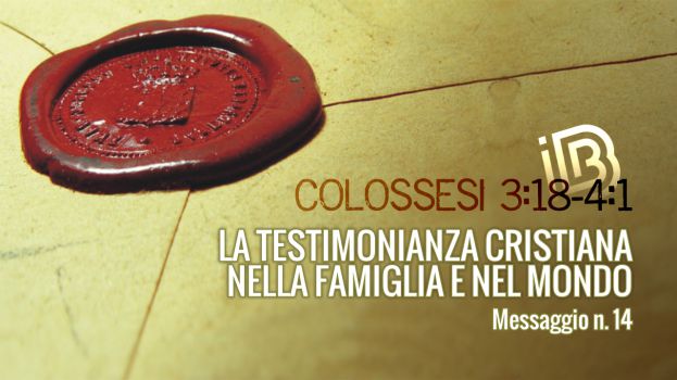 Colossesi 3:18 - 4:1 La testimonianza cristiana nella famiglia e nel mondo