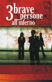3 brave persone all'inferno 3 brave persone all'inferno
