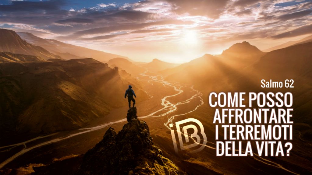 Come posso affrontare i terremoti della vita?