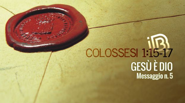 Colossesi 1:15-17 Ges&ugrave; &egrave; Dio