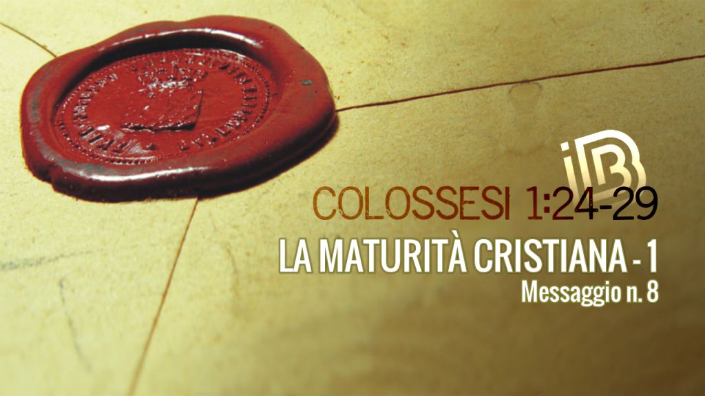 Colossesi 1:24-29 La maturit&agrave; cristiana &mdash; 1