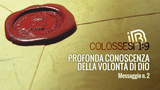 Colossesi 1:9 Profonda conoscenza della volont&agrave; di Dio
